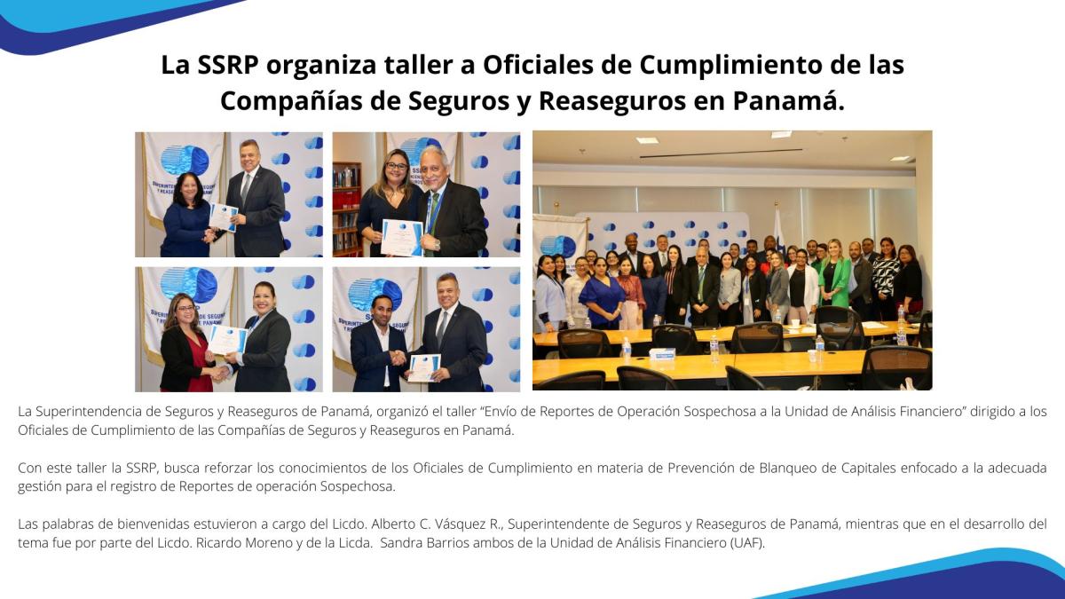 La Superintendencia de Seguros y Reaseguros de Panamá, organizó el taller “Envío de Reportes de Operación Sospechosa a la Unidad de Análisis Financiero” dirigido a los Oficiales de Cumplimiento de las Compañías de Seguros y Reaseguros en Panamá. 