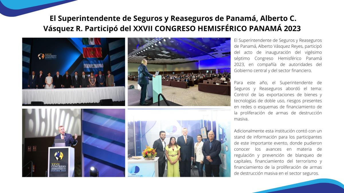 El Superintendente de Seguros y Reaseguros de Panamá, Alberto Vásquez Reyes, participó del acto de inauguración del vigésimo séptimo Congreso Hemisférico Panamá 2023, en compañía de autoridades del Gobierno central y del sector financiero.
